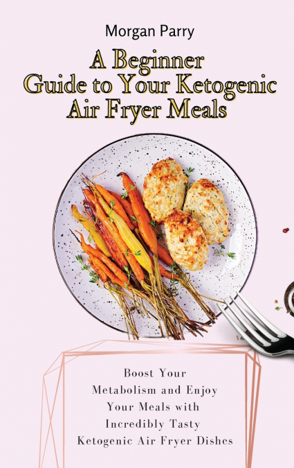 A Beginner Guide to Your Ketogenic Air Fryer Meals