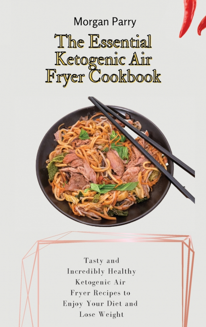 The Essential Ketogenic Air Fryer Cookbook