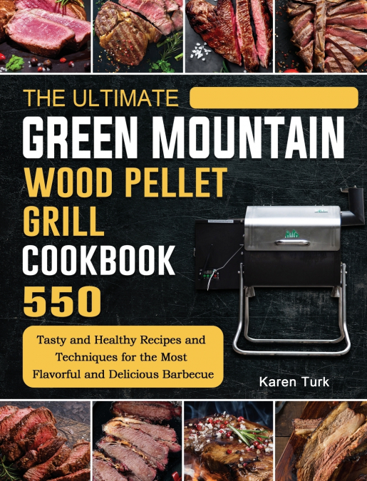 The Ultimate Green Mountain Wood Pellet Grill Cookbook