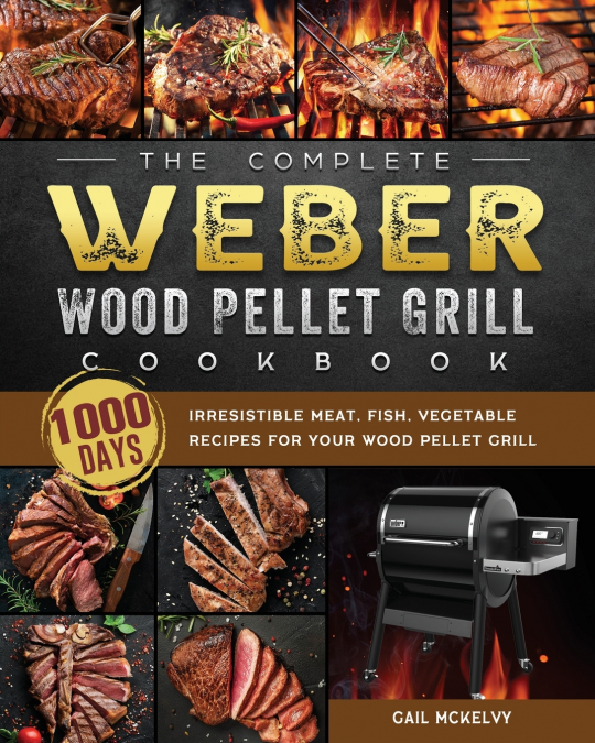 The Complete Weber Wood Pellet Grill Cookbook