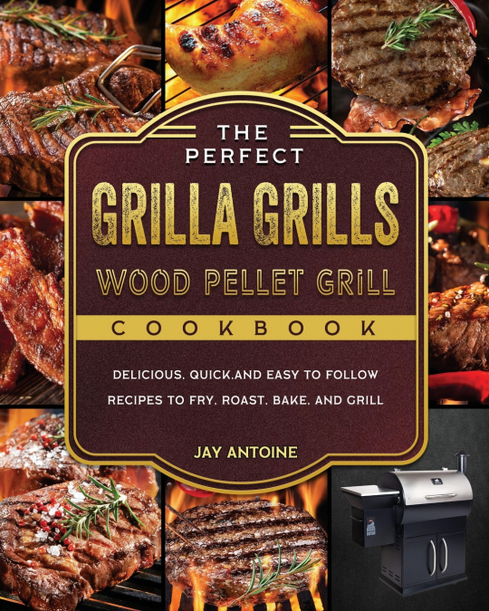 The Perfect Grilla Grills Wood Pellet Grill cookbook