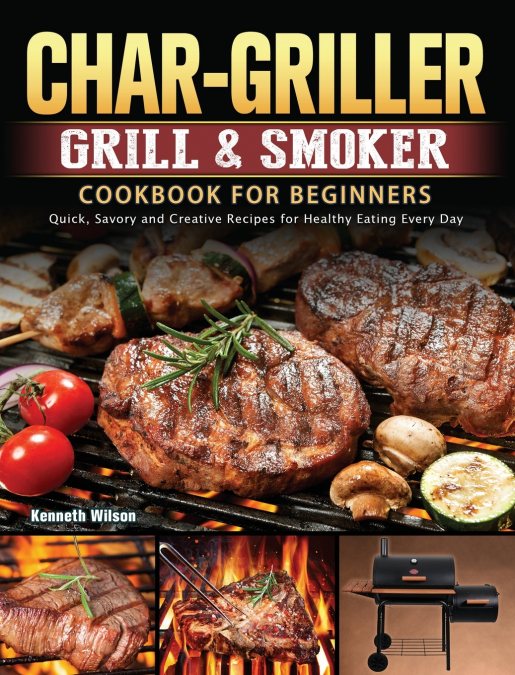 Char-Griller Grill & Smoker Cookbook For Beginners