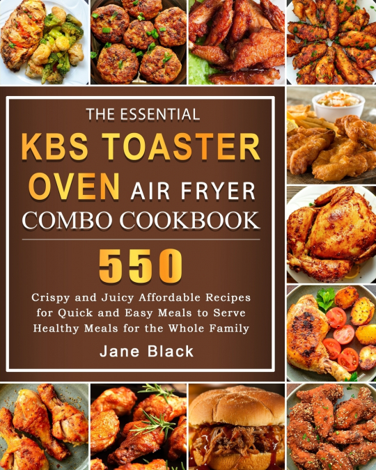The Essential KBS Toaster Oven Air Fryer Combo Cookbook