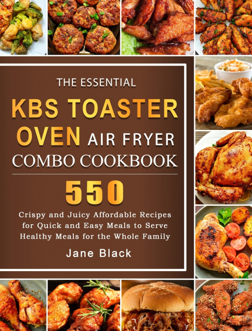 The Essential KBS Toaster Oven Air Fryer Combo Cookbook