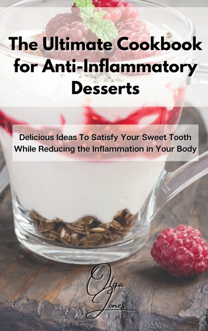 The Ultimate Cookbook for Anti-Inflammatory Desserts