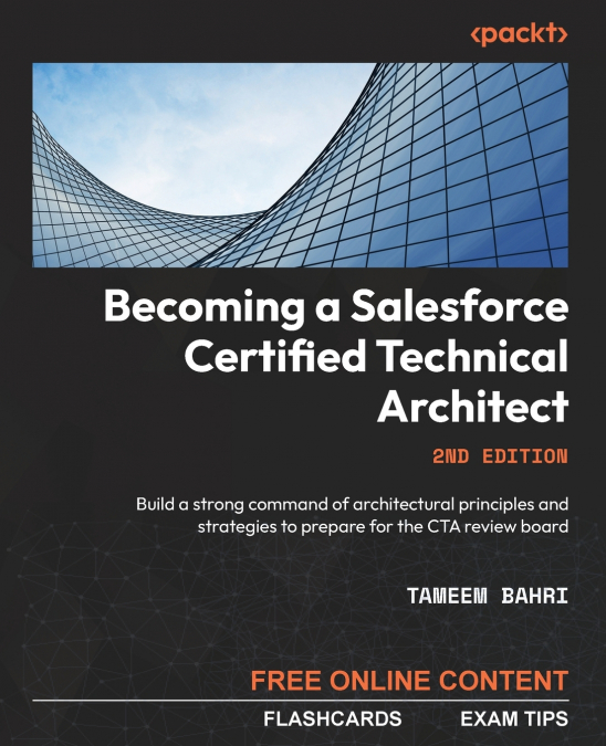 Becoming a Salesforce Certified Technical Architect - Second Edition