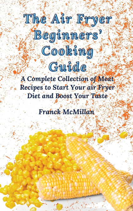 The Air Fryer Beginners’ Cooking Guide