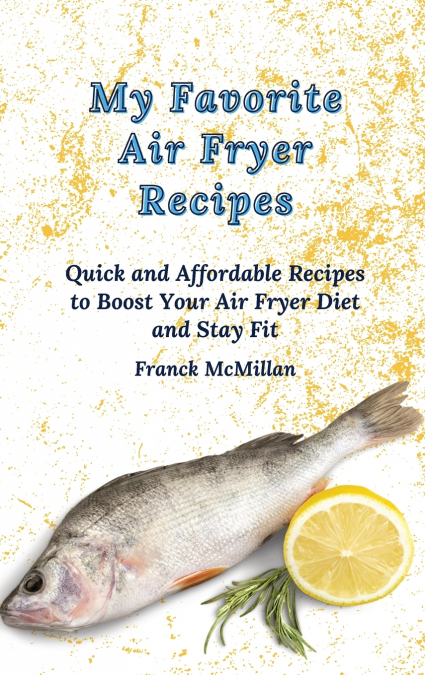 My Favorite Air Fryer Recipes