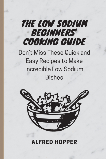 The Low Sodium Beginners’ Cooking Guide