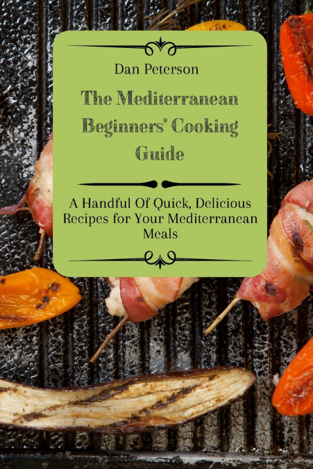 The Mediterranean Beginners’ Cooking Guide