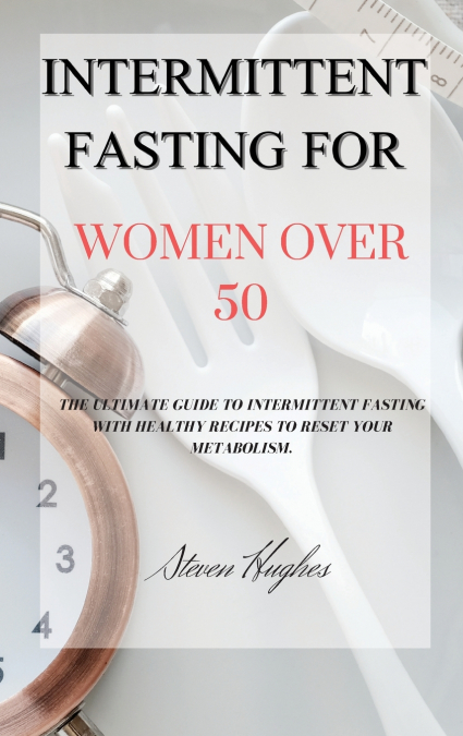 INTERMITTENT FASTING FOR  WOMEN OVER 50