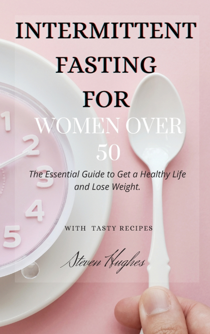 INTERMITTENT  FASTING FOR WOMEN OVER 50