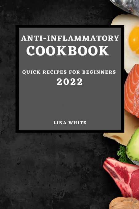 ANTI-INFLAMMATORY COOKBOOK 2022