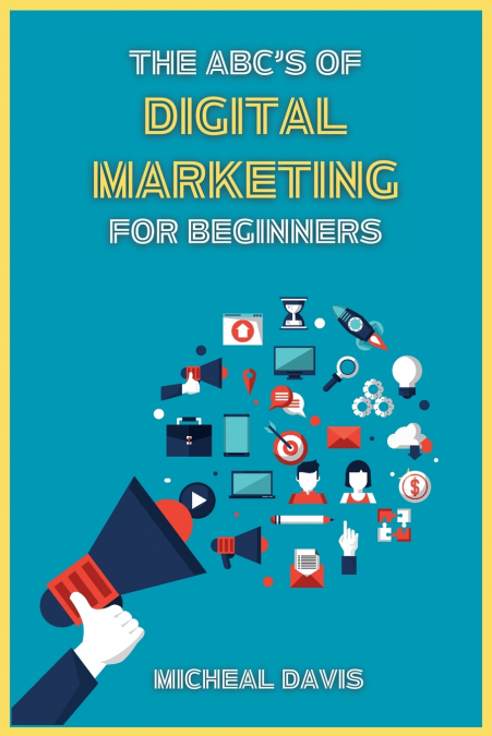 The ABC’s of Digital Marketing for Beginners