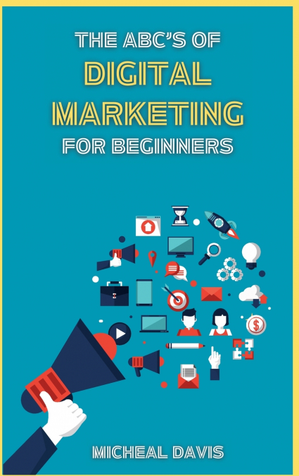 The ABC’s of Digital Marketing for Beginners