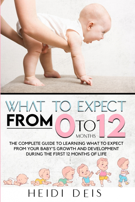 WHAT TO EXPECT FROM  0 TO 12 MONTHS