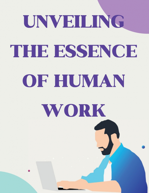 Unveiling the Essence of Human Work