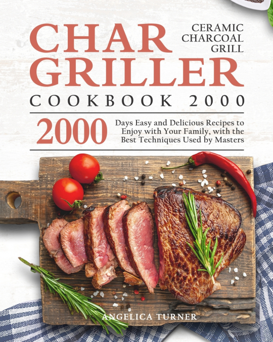 Char-Griller Ceramic Charcoal Grill Cookbook 2000