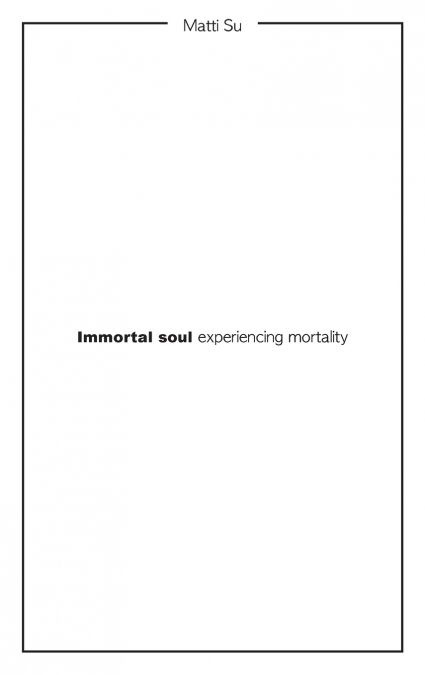 Immortal soul experiencing mortality