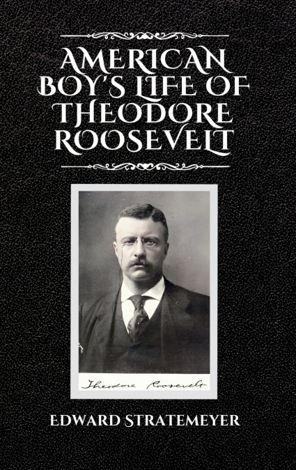 American Boy’s Life of Theodore Roosevelt