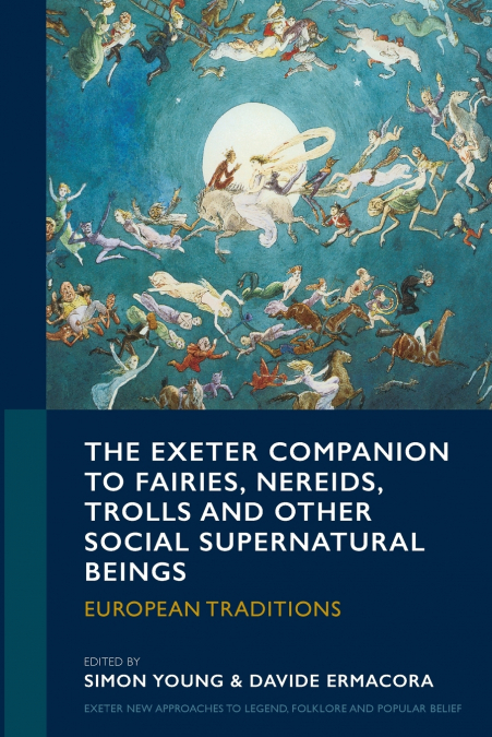 The Exeter Companion to Fairies, Nereids, Trolls and other Social Supernatural Beings