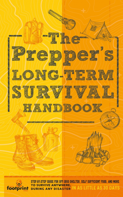 The Prepper’s Long Term Survival Handbook