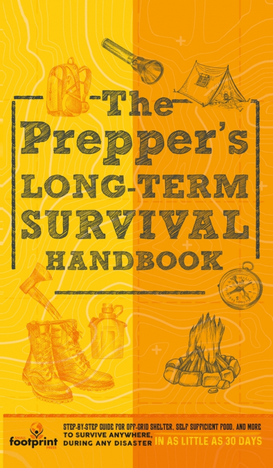 The Prepper’s Long Term Survival Handbook