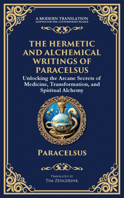 The Hermetic and Alchemical Writings of Paracelsus
