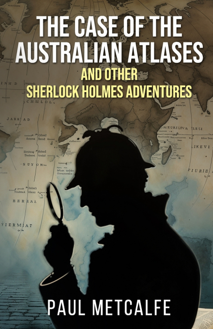 The Case of the Australian Atlases and other Sherlock Holmes Adventures