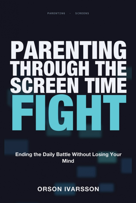 Parenting Through the Screen Time Fight