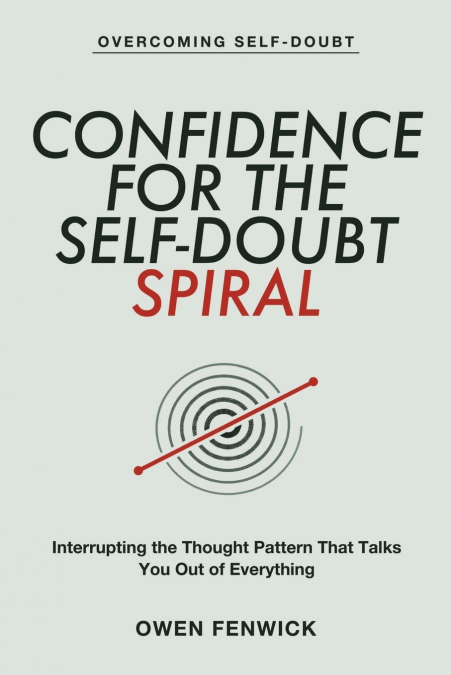Confidence for the Self-Doubt Spiral