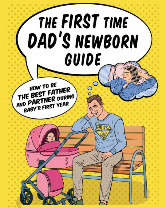 The First Time Dad’s Newborn Guide