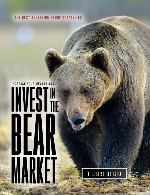 INCREASE YOUR WEALTH AND INVEST IN THE BEAR MARKET