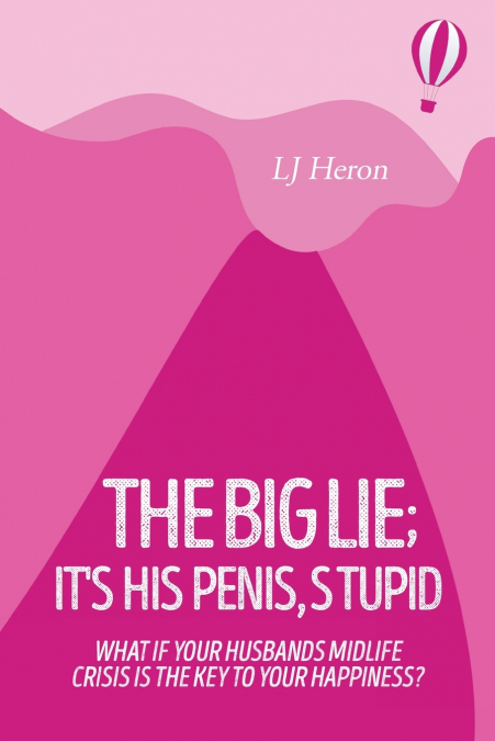 The Big Lie; It’s His Penis, Stupid