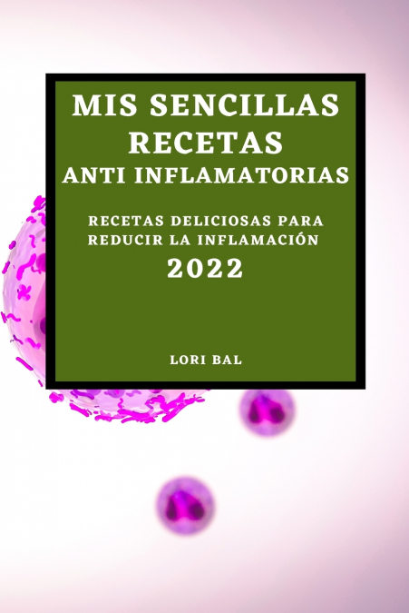 MIS SENCILLAS RECETAS ANTI INFLAMATORIAS 2022