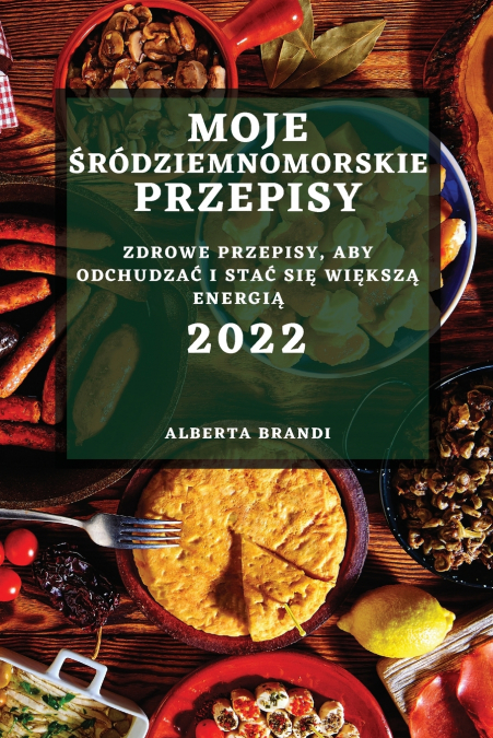 MOJE  ŚRÓDZIEMNOMORSKIE  PRZEPISY 2022