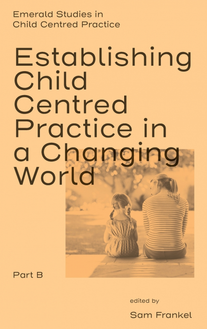Establishing Child Centred Practice in a Changing World, Part B