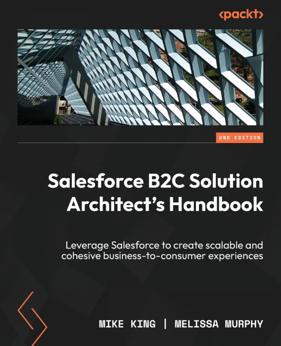 Salesforce B2C Solution Architect’s Handbook - Second Edition