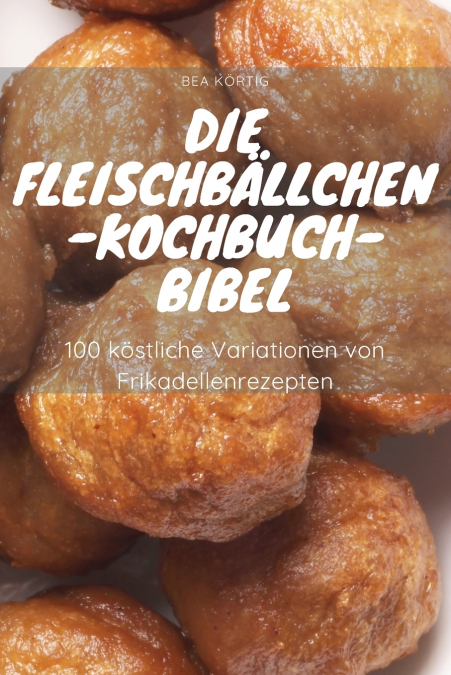 DIE FLEISCHBÄLLCHEN-KOCHBUCH-BIBEL