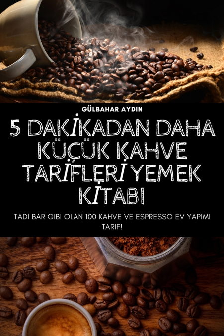 5 DAKİKADAN DAHA KÜÇÜK KAHVE TARİFLERİ YEMEK KİTABI