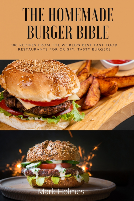 THE HOMEMADE BURGER BIBLE