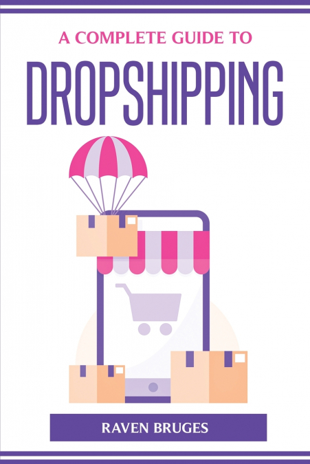 A COMPLETE GUIDE TO DROPSHIPPING