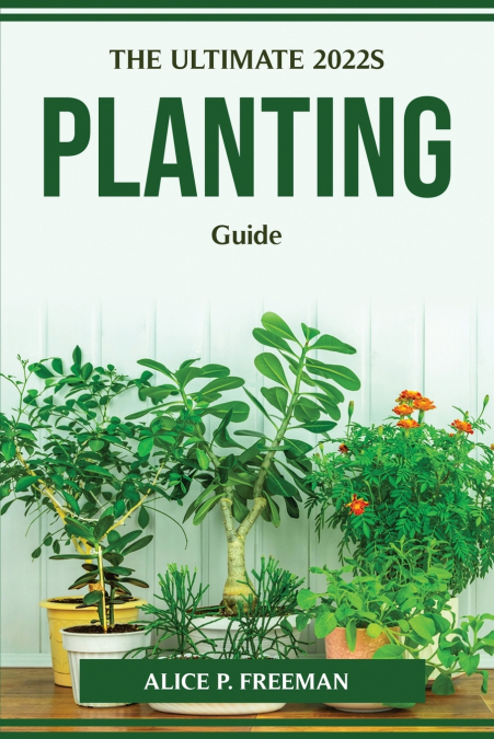 THE ULTIMATE 2022S PLANTING GUIDE