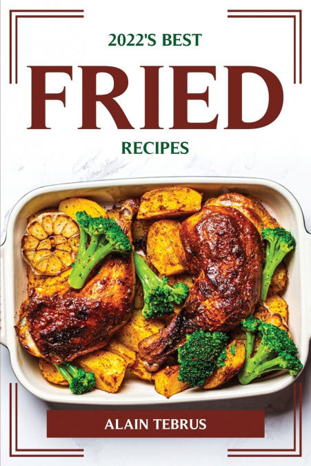 2022’S BEST FRIED RECIPES