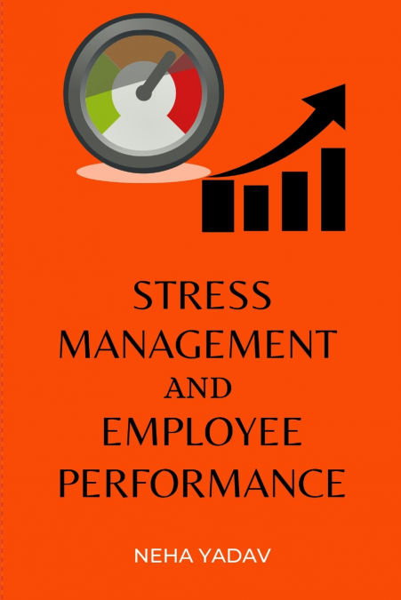 STRESS MANAGEMENT AND EMPLOYEE PERFORMANCE