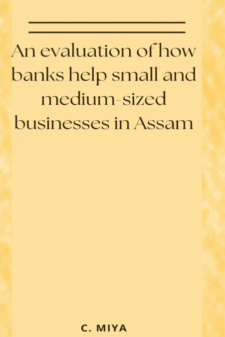 An evaluation of how banks help small and medium-sized businesses in Assam