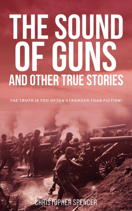 The Sound of Guns and Other True Stories