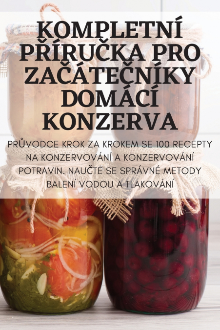 KOMPLETNÍ PŘÍRUČKA PRO ZAČÁTEČNÍKY DOMÁCÍ KONZERVA