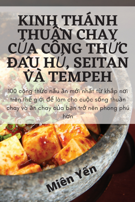 KINH THÁNH THUẦN CHAY CỦA CÔNG THỨC ĐẬU HỦ, SEITAN VÀ TEMPEH