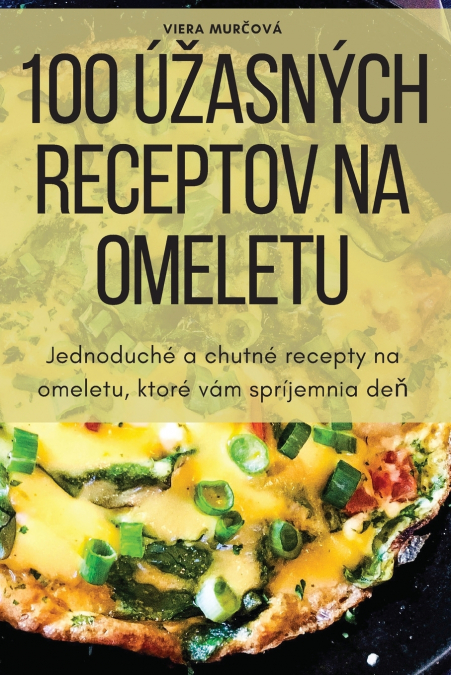 100 ÚŽASNÝCH RECEPTOV NA OMELETU